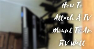 How To Attach A TV Mount To An RV Wall (Step-By-Step)