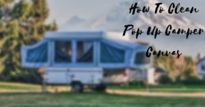 How To Clean Pop Up Camper Canvas