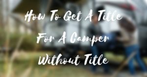 How To Get A Title For A Camper Without Title